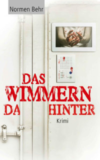 Normen Behr — Das Wimmern dahinter