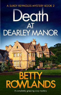 Betty Rowlands — Death at Dearley Manor (Sukey Reynolds Mystery 2)