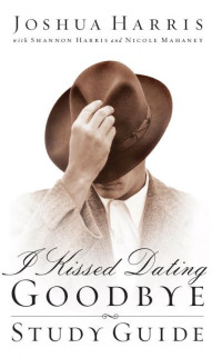 Joshua Harris [Harris, Joshua] — I Kissed Dating Goodbye Study Guide