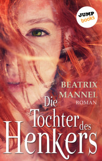 Beatrix Mannel — Die Tochter des Henkers