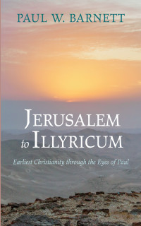 Paul W. Barnett; — Jerusalem to Illyricum