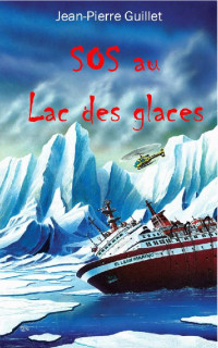 Jean-Pierre Guillet [Guillet, Jean-Pierre] — SOS au lac des glaces