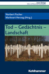 Norbert Fischer & Markwart Herzog — Tod – Gedächtnis – Landschaft