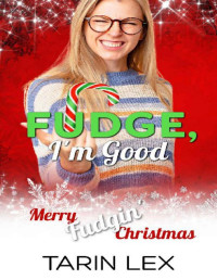 Tarin Lex — Fudge, I'm Good: Merry Fudgin' Christmas