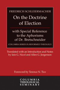 Schleiermacher, Friedrich; — On the Doctrine of Election, with Special Reference to the Aphorisms of Dr. Bretschneider