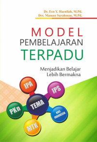 Een Y. Haenilah, Maman Surahman — Model Pembelajaran Terpadu: Menjadikan Belajar Lebih Bermakna