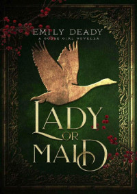 Emily Deady — Lady or Maid: A Goose Girl Novella (Fairy Tale Royals)