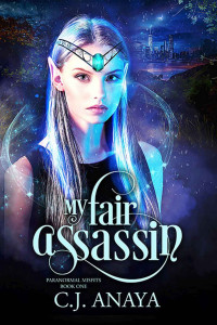 C.J. Anaya [Anaya, C.J.] — My Fair Assassin (Paranormal Misfits Book 1)