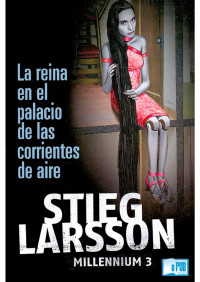 Stieg Larsson — La reina en el palacio de las corrientes de aire