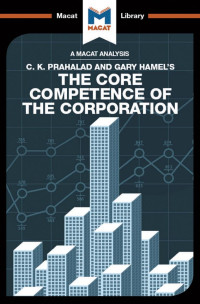 The Macat Team — An Analysis of CK Prahalad & Gary Hamel’s: The Core Competence of the Corporation