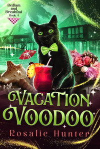 Rosalie Hunter — Vacation Voodoo (Bedlam and Breakfast Book 4)