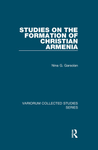 Nina G. Garsoïan — Studies on the Formation of Christian Armenia