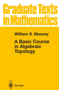 William S. Massey — A basic course in algebraic topology