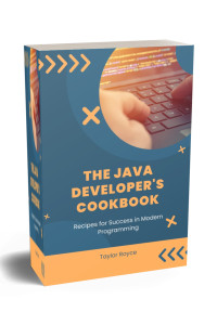 Royce, Taylor — The Java Developer's Cookbook: Recipes for Success in Modern Programming