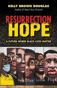 Douglas, Kelly Brown; — Resurrection Hope: A Future Where Black Lives Matter