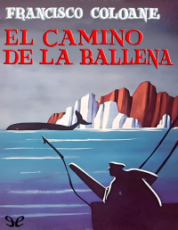 Francisco Coloane — EL CAMINO DE LA BALLENA