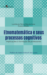 Luclida de Ftima Maia da Costa;Evandro Ghedin; — Etnomatemtica e seus processos cognitivos