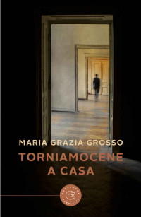 Maria Grazia Grosso — Torniamocene a casa (Italian Edition)