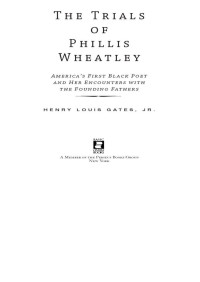 Henry Louis Gates — The Trials of Phillis Wheatley