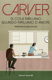 Raymond Carver — Di cosa parliamo quando parliamo d'amore