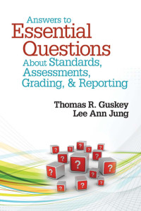 Thomas R. Guskey;Lee Ann Jung; & Lee Ann Jung — Answers to Essential Questions About Standards, Assessments, Grading, and Reporting