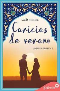 María Heredia — Caricias de verano (Amor en Granada 1)