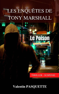 valentin Pasquette — Les enquêtes de Tony Marshall: Le Poison (French Edition)