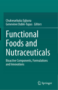 Chukwuebuka Egbuna, Genevieve Dable Tupas — Functional Foods and Nutraceuticals: Bioactive Components, Formulations and Innovations