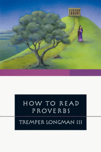 Tremper Longman III — HowTo Read Proverbs