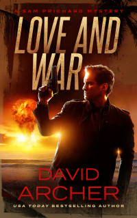 Archer, David — Love and War (Sam Prichard Book 3)