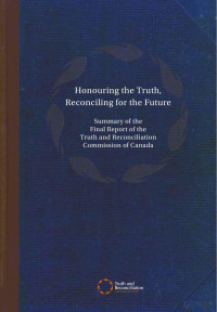 unknown — Honouring the Truth, Reconciling for the Future. Summary of the Final Report of the Truth and Reconciliation Commission of Canada (2015)