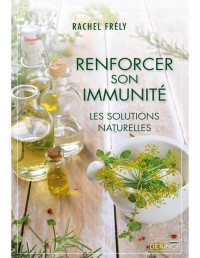 Rachel Frély — Renforcer son immunité - Les solutions naturelles