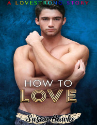 Susan Hawke — How to Love (LOVESTRONG Book 8)