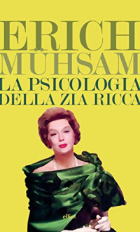 Erich MüHsam & Alessandra Campo — La psicologia della zia ricca (Italian Edition)