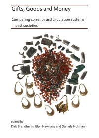 Unknown — Gifts, Goods and Money. Comparing currency and circulation systems in past societies