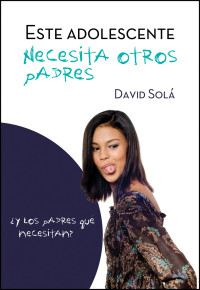 Solá, David — Este adolescente necesita otros padres