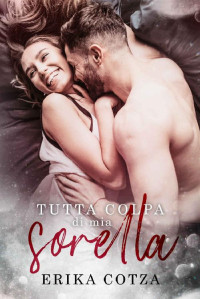 Erika Cotza — Tutta colpa di mia sorella (Italian Edition)