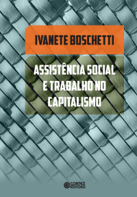 Ivanete Boschetti — Assistência social e trabalho no capitalismo