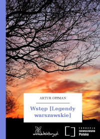 Artur Oppman — Wstęp [Legendy warszawskie]