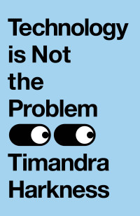 Timandra Harkness — Technology Is Not the Problem
