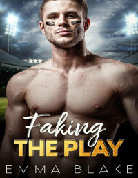 Emma Blake — Faking the Play: An Enemies to Lovers Sports Romance