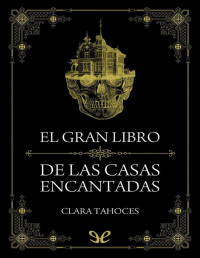 Clara Tahoces — EL GRAN LIBRO DE LAS CASAS ENCANTADAS