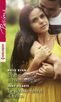 Reese Ryan & Judy Duarte [Ryan, Reese & Duarte, Judy] — Une escapade si romantique - Le double secret d'Erica