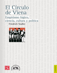 Friedrich Stadler [Stadler, Friedrich] — El Círculo de Viena. Empirismo lógico, ciencia, cultura y política