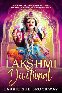 Laurie Sue Brockway — Lakshmi Devotional: Celebrating the Divine Mother of Money, Miracles, and Happiness