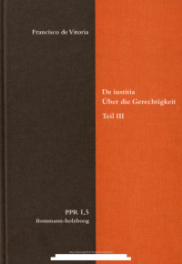 Francisco de Vitoria — De iustitia / Über die Gerechtigkeit