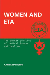 Carrie Hamilton — Women and ETA: The gender politics of radical Basque nationalism