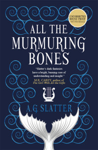 A.G. Slatter [Slatter, A.G.] — All the Murmuring Bones