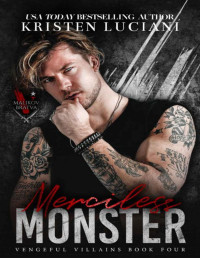Kristen Luciani — Merciless Monster: A Dark Mafia Enemies To Lovers Romance (Vengeful Villains)