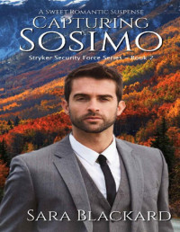 Sara Blackard — Capturing Sosimo: A Sweet Romantic Suspense (Stryker Security Force Series Book 2)